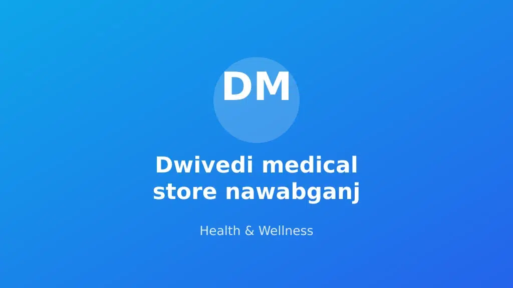 Dwivedi medical store nawabganj