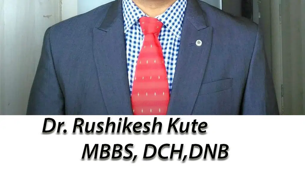 Pediatricians . - Dr. Rushikesh Kute